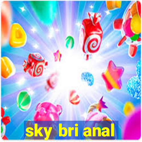 sky bri anal